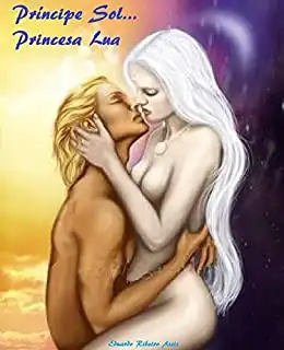 Baixar Principe Sol...Princesa Lua: Dois Jovens...Dois mundos...Um Amor pdf, epub, mobi, eBook