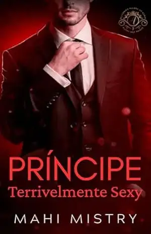 Príncipe Terrivelmente Sexy: Um Romance Real entre uma Garota Tímida e um Príncipe Alfa (Governantes Sedutores de Azmia Livro 2) – Mahi Mistry