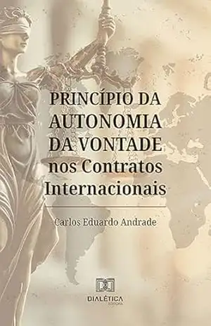Princípio da Autonomia da Vontade nos Contratos Internacionais – Carlos Eduardo Andrade