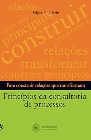 Príncipios da consultoria de processos: Para construir relações que transformam – Edgar H. Schein
