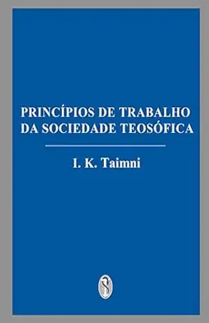 Princípios de Trabalho da Sociedade Teosófica – I. K. Taimni