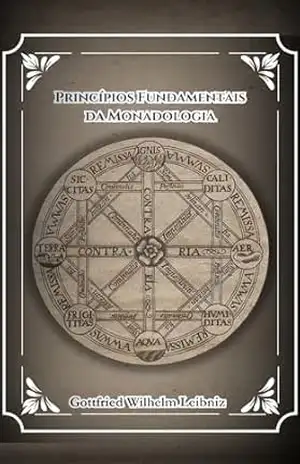 Princípios Fundamentais da Monadologia: G.W. Leibniz – Gottfried Wilhelm Leibniz