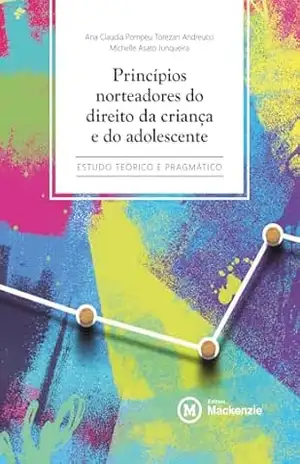 Princípios norteadores do direito da criança e do adolescente: Estudo teórico e pragmático – Ana Claudia  Pompeu Torezan Andreucci