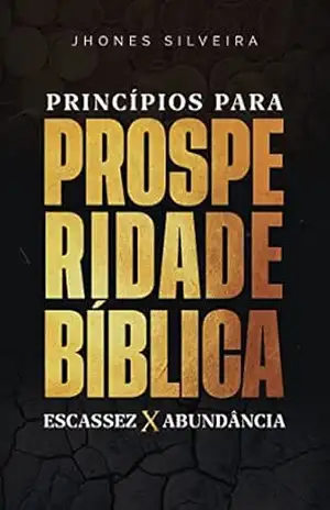 Princípios para prosperidade Bíblica: Escassez x abundância - Jhones  Silveira