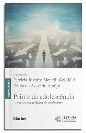 Prints da adolescência: a construção subjetiva do adolescente – Patricia Rivoire Menelli Goldfeld