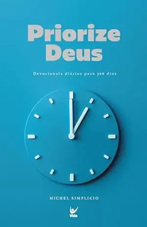 Priorize Deus: Devocionais diários para 366 dias - Michel Simplicio
