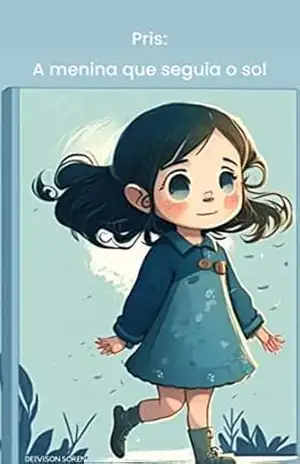 Pris: A menina que seguia o sol (As aventuras de Pris Livro 1) – Deivison  Soren