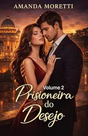 Prisioneira do Desejo: Volume 2 – Amanda Moretti Prisioneira do Desejo: Volume 2 – Amanda Moretti