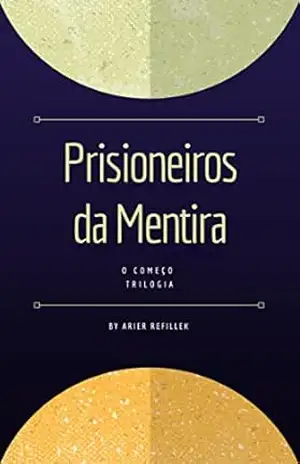 Capa do livro Prisioneiros da Mentira: O Começo - Arier Refillek