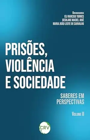 Prisões, violência e sociedade: Saberes em perspectivas – VOL. II – Eli Narciso Torres Prisões, violência e sociedade: Saberes em perspectivas – VOL. II – Eli Narciso Torres