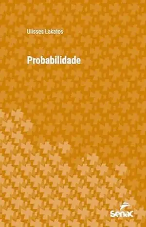 Probabilidade (Série Universitária) – Ulisses Lakatos Probabilidade (Série Universitária) – Ulisses Lakatos