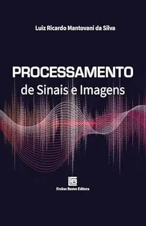 Processamento de Sinais e Imagens – Luiz Ricardo Mantovani da Silva