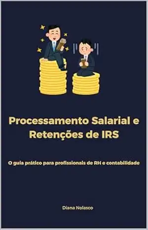 Capa do livro Processamento Salarial e Retenções de IRS: Guia prático para profissionais de RH e contabilidade - Diana Nolasco