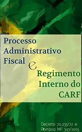 Baixar Processo Administrativo Fiscal e Regimento Interno Do Carf: Decreto 70.235/72 e Portaria MF 343/2015 pdf, epub, mobi, eBook