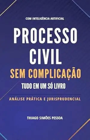 Processo Civil Sem Complicação: Tudo em Um só Livro: Edição 2025 – Thiago Simões Pessoa