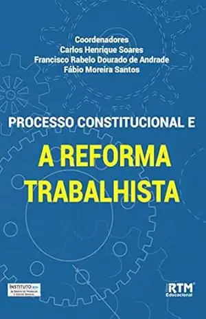 PROCESSO CONSTITUCIONAL E A REFORMA TRABALHISTA – Carlos Henrique