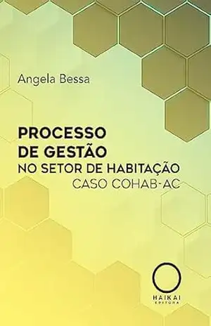 Processo de Gestão no Setor de Habitação: Caso COHAB–AC – Angela Bessa Processo de Gestão no Setor de Habitação: Caso COHAB–AC – Angela Bessa