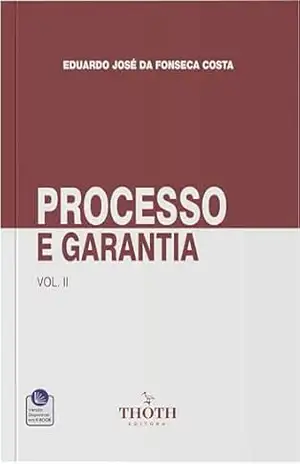 Processo e Garantia – Vol. II – Eduardo José da Fonseca Costa