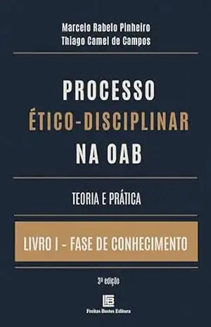 Processo Ético–Disciplinar na OAB: Livro 1 – Fase de Conhecimento – Marcelo Rabelo Pinheiro Processo Ético–Disciplinar na OAB: Livro 1 – Fase de Conhecimento – Marcelo Rabelo Pinheiro