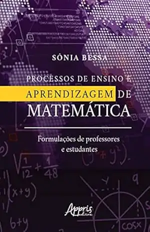 Processos de Ensino e Aprendizagem de Matemática:: Formulações de Professores e Estudantes – Sônia Bessa Processos de Ensino e Aprendizagem de Matemática:: Formulações de Professores e Estudantes – Sônia Bessa