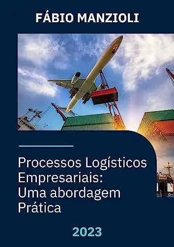 Baixar Processos Logísticos Empresariais: Uma abordagem Prática (Uma Abordagem Prática. Livro 1) pdf, epub, mobi, eBook