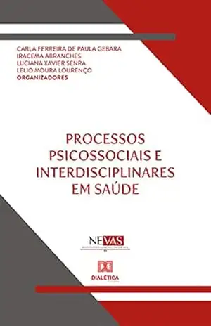 Processos psicossociais e interdisciplinares em saúde – Carla Ferreira de Paula Gebara Processos psicossociais e interdisciplinares em saúde – Carla Ferreira de Paula Gebara