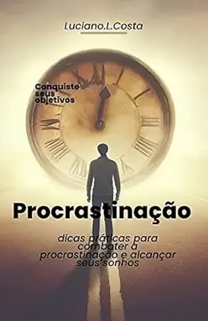 Capa do livro Procrastinação: dicas práticas para combater a procrastinação e alcançar seus sonhos - Luciano  Leme da Costa