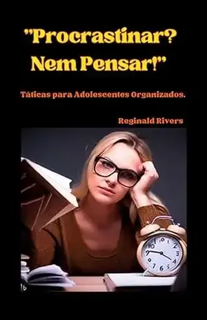Capa do livro ''Procrastinar? Nem Pensar!'': ''Domine o Tempo e Conquiste Seus Sonhos'' - Reginald  Rivers