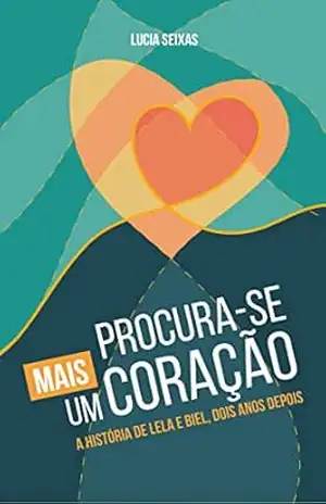Capa do livro Procura–se mais um coração: A história de Lela e Biel, dois anos depois - Lucia  Seixas