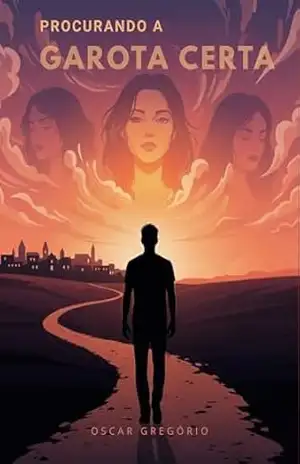 Capa do livro Procurando a Garota Certa: Uma promessa. Três amores. A escolha que muda tudo. - Oscar Gregório