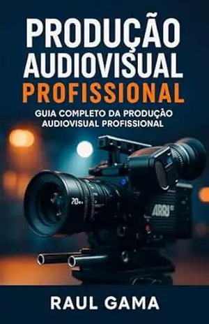PRODUÇÃO AUDIOVISUAL PROFISSIONAL: GUIA COMPLETO DA PRODUÇÃO AUDIOVISUAL PROFISSIONAL – Raul Gama PRODUÇÃO AUDIOVISUAL PROFISSIONAL: GUIA COMPLETO DA PRODUÇÃO AUDIOVISUAL PROFISSIONAL – Raul Gama