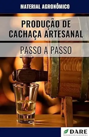 PRODUÇÃO DE CACHAÇA ARTESANAL: PASSO A PASSO – DARE AGRO