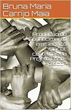 Produção do Conhecimento em Serviço Social: centelhas do Projeto Ético–Político? – Bruna Maria Carrijo Maia Produção do Conhecimento em Serviço Social: centelhas do Projeto Ético–Político? – Bruna Maria Carrijo Maia