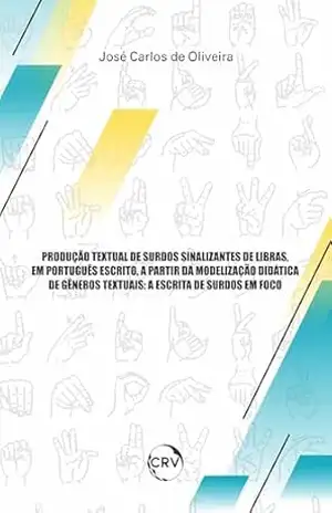 Produção textual de surdos sinalizantes de libras, em português escrito, a partir da modelização didáticade gêneros textuais: A escrita de surdos em foco – José Carlos de Oliveira