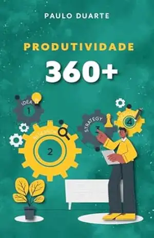 Produtividade 360+: Produtividade – Paulo Jorge Cardoso Duarte