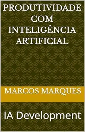 Produtividade com Inteligência Artificial: IA Development – Marcos Marques