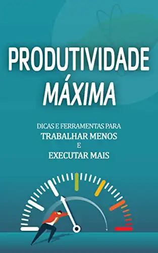 Baixar PRODUTIVIDADE MÁXIMA: Hábitos e estratégias para aumentar a sua produtividade, trabalhe menos mas execute mais pdf, epub, mobi, eBook