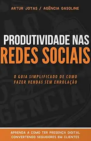 Produtividade nas Redes Sociais: O guia simplificado de como fazer vendas sem enrolação (Marketing Digital Livro 1) – Artur Jotas Produtividade nas Redes Sociais: O guia simplificado de como fazer vendas sem enrolação (Marketing Digital Livro 1) – Artur Jotas