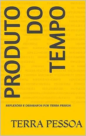 Baixar produto do tempo: reflexões e desabafos por Terra Pessoa (reflexões e desabafos de Terra Pessoa) pdf, epub, mobi, eBook