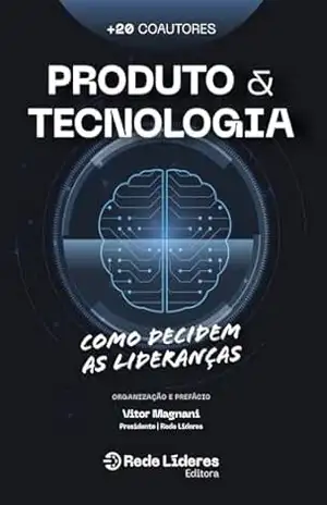 Produto e Tecnologia: Como decidem as lideranças (Rede Líderes) – Rede Líderes