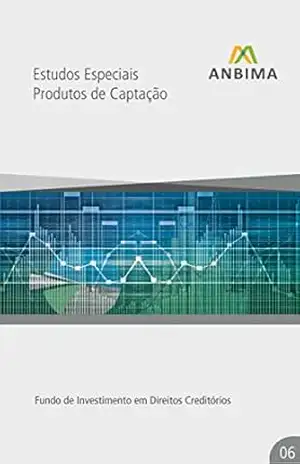 Capa do livro Produtos de Captação – FIDC: Fundo de Investimento em Direitos Creditórios (Estudos Especiais: Produtos de Captação – Fundo de Investimento em Direitos Creditórios Livro 6) - Antonio Filgueira
