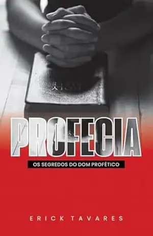 PROFECIA: os segredos do dom profético – Erick Tavares PROFECIA: os segredos do dom profético – Erick Tavares