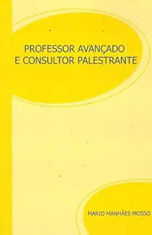 Professor Avançado e Consultor Palestrante – Mario Mosso Professor Avançado e Consultor Palestrante – Mario Mosso