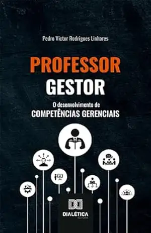 Professor gestor: o desenvolvimento de competências gerenciais – Pedro Victor Rodrigues Linhares
