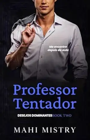 Professor Tentador: Romance de Idade entre Aluna e Professor/Melhor Amigo do Pai (Desejos Dominantes Livro 2) – Mahi Mistry