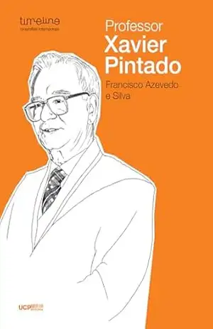 Capa do livro Professor Xavier Pintado (Timeline – Biografias intemporais Livro 4) - Francisco Azevedo e Silva