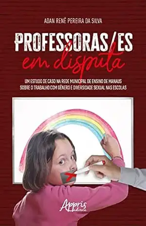 Capa do livro Professoras/ES em Disputa: Um Estudo de Caso na Rede Municipal de Ensino de Manaus Sobre o Trabalho com Gênero e Diversidade Sexual nas Escolas - Adan Renê Pereira da Silva
