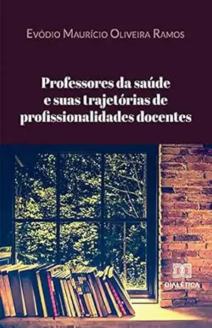 Capa do livro Professores da saúde e suas trajetórias de profissionalidades docentes - Evódio Maurício Oliveira Ramos