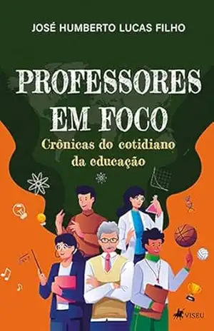 Capa do livro Professores em Foco: Crônicas do cotidiano da Educação - José Humberto Lucas Filho