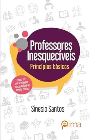 Capa do livro PROFESSORES INESQUECÍVEIS 1: Princípios Básicos (Tornando–se Professores Inesquecíveis) - Sinesio Santos
